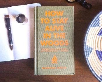 How to Stay Alive in the Woods A Complete Guide to Food, Shelter, Self-Preservation Anywhere